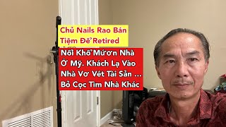 Chủ Nails Bán Tiệm Để Retired. Nói Khổ Thuê Nhà Ờ Mỹ… Khách Lạ Vào Vơ Vét Tài Sản . Bỏ Cọc Tìm Nhà …