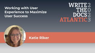 Katie Riker - Working with User Experience to Maximize User Success