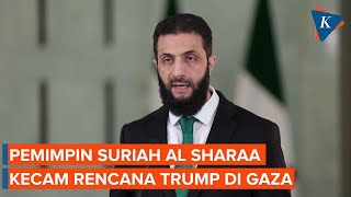 Presiden Sementara Suriah Kecam Rencana Trump Rebut Gaza, Sebut Bakal Gagal