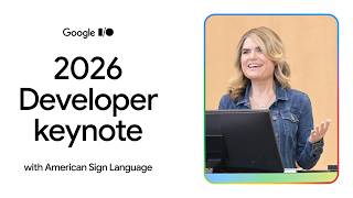 Developer Keynote (Google I/O '26) - American Sign Language