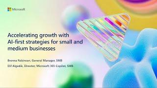 Accelerating growth with AI-first strategies for small and medium businesses | BRK293