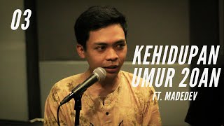 PODCAST 03 - Berkehidupan di Umur 20an (Ft. Madedev)