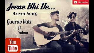 Jeene Bhi De | Ishq Gunah | Dil Sambhal Ja Zara |Yasser Desai | unplugged cover | Gaurav vats |Yohan