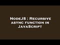 NodeJS : Recursive async function in JavaScript