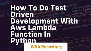 How to do test driven development with aws lambda function in python