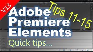 Tips 11-15 For Adobe Premiere Elements