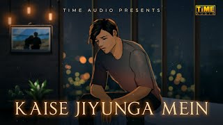 Kaise Jiyunga Mein (Official Lyric Video) | Faaiz Anwar | Farzan Faaiz | Shariq Shez I Time Audio