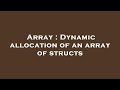Array : Dynamic allocation of an array of structs