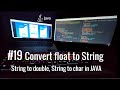 #19 java how to convert float to String, String to double, String to char with example.