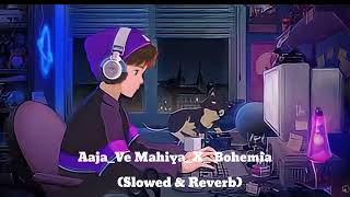 Aaja Ve Mahiya X Bohemia (Slowed Reverb) |Imran Khan X Bohemia