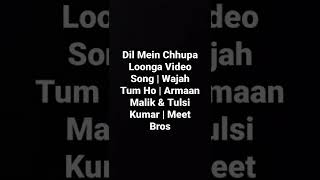 Dil Mein Chhupa Loonga Video Song | Wajah Tum Ho | Armaan Malik & Tulsi Kumar | Meet Bros