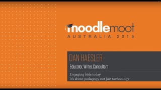 Engaging kids today  It's about Pedagogy, not technology | Dan Haesler at MoodleMoot Australia 2015