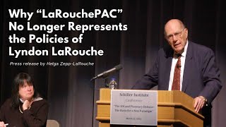 Why “LaRouchePAC” No Longer Represents the Policies of Lyndon LaRouche