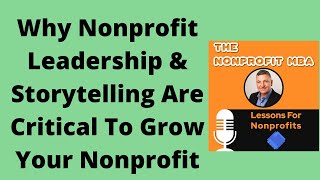 Why Nonprofit Leadership & Storytelling Are Critical To Grow Your Nonprofit