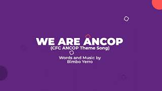 WE ARE ANCOP (CFC ANCOP Theme Song)