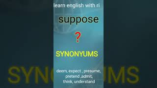 Synonyms of SUPPOSE.