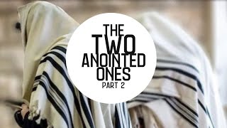 The Two Anointed Ones (Part 2)