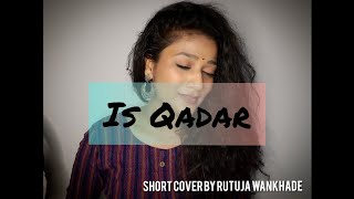 IS QADAR |Short Cover Song |Rutuja Wankhade |Darshan Raval |Tulsi Kumar
