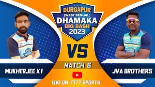 MUKHERJEE XI vs JVA BROTHERS | MATCH - 6 | DURGAPUR DHAMAKA BIG BASH 2023 | WEST BENGAL