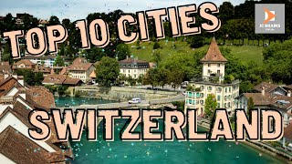 TOP 10 CITIES TO VISIT WHILE IN SWITZERLAND  | TOP 10 TRAVEL 2022