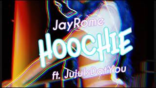 JayRome - Hoochie ft. JujuIsDatYou (Prod. JBoogin)