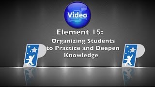 Element 15: Organizing Students to Practice and Deepen Knowledge