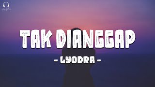 Lyodra - Tak Dianggap (Lirik Lagu)