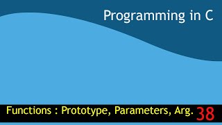 38 - Function in C : Prototype, Parameters and Arguments [Programming in C EST 102]