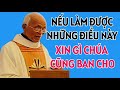 NẾU LÀM ĐƯỢC NHỮNG ĐIỀU NÀY THÌ CẦU XIN GÌ CHÚA CŨNG BAN CHO . CHA PHẠM QUANG HỒNG GIẢNG MỚI NHẤT