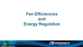 Greenheck - Fan Efficiencies and Energy Regulation