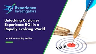 Unlocking Customer Experience ROI in a Rapidly Evolving World