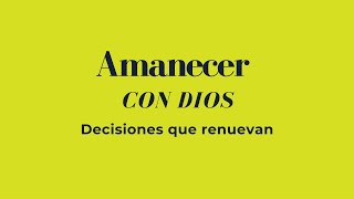 Amanecer Con Dios #1117    Decisiones que renuevan Tiempo de Oración