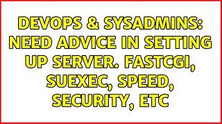 DevOps & SysAdmins: Need advice in setting up server. fastCGI, suExec, speed, security, etc