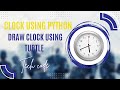 HOW TO CREATE A DIGITAL CLOCK USING PYTHON || TURTLE
