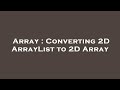 Array : Converting 2D ArrayList to 2D Array
