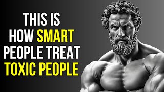 11 Smart Ways To Deal With Toxic People | Stoicism Philosophy