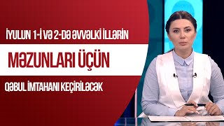 İyulun 1-i və 2-də əvvəlki illərin məzunları üçün qəbul imtahanı keçiriləcək - Xəbərlər