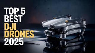 Top 5 Best DJI Drones to Buy in 2025: Ultimate Guide for Aerial Photography