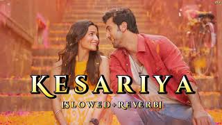 Kesariya [Slowed+Reverb] | Arijit Singh | Ranbir | Alia | Brahamastra | Full Song | Hindi Lofi Songs