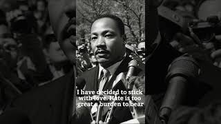 I have decided to stick with love. Hate is too great a burden to bear  martin luther king