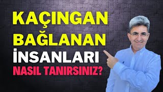 Kaçıngan Bağlanan İnsanları Nasıl Tanırsınız? | Canten Kaya Videoları