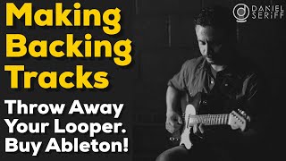 Throw Away Your Looper! How I Make Awesome Backing Tracks In Ableton Live