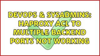 DevOps & SysAdmins: HAProxy ACL to multiple backend ports not working (2 Solutions!!)