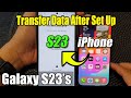 How to Transfer Data From an iPhone to the Galaxy S23/S23/S23+ After Set Up