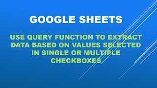Google Sheets extract data using Query function based on selection in single or multiple checkboxes.