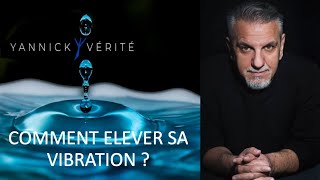 Comment élever sa vibration( nouvelle version)