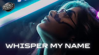 Matrix Fusion Ft. Alicia Gold - Whisper My Name