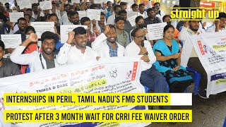 Internships in peril, TN FMG students protest after 3 month wait for CRRI fee waiver | Straight Up