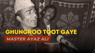 GHUNGROO TOOT GAYE - BY MASTER AYAZ ALI & ALI MOHAMMED TAJJI