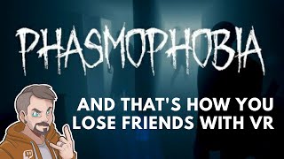 PHASMOPHOBIA - AND THAT'S HOW YOU LOSE FRIENDS